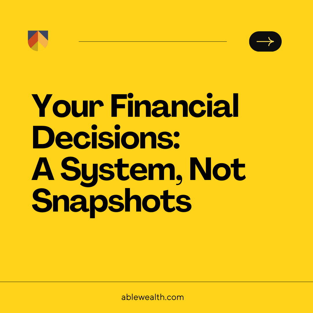 Your Financial Decisions: A System Not Snapshots